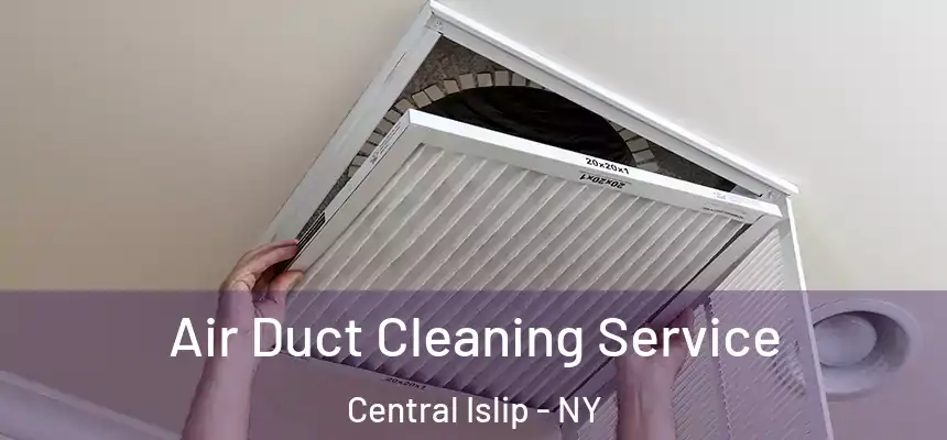Air Duct Cleaning Service Central Islip - NY