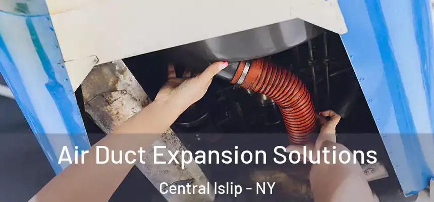  Air Duct Expansion Solutions Central Islip - NY