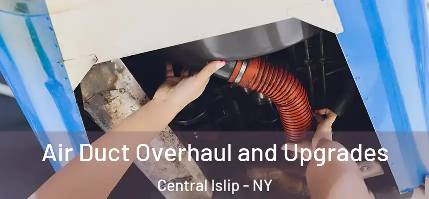 Air Duct Overhaul and Upgrades Central Islip - NY