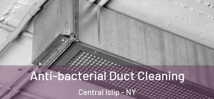  Anti-bacterial Duct Cleaning Central Islip - NY