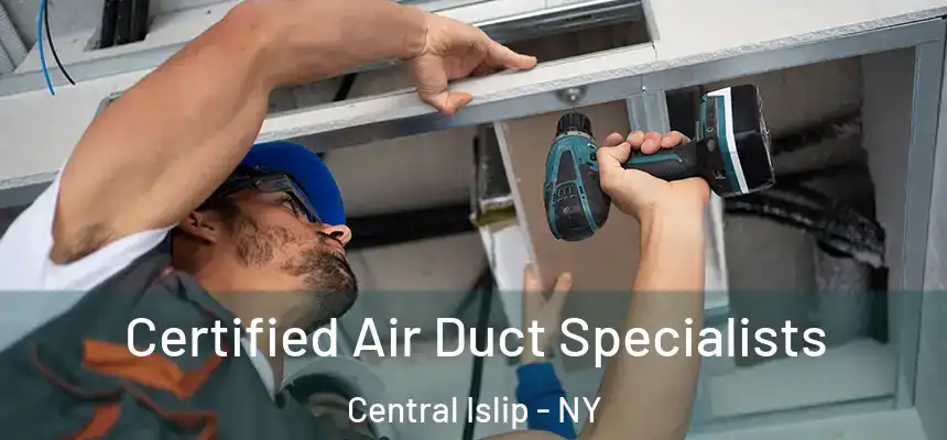 Certified Air Duct Specialists Central Islip - NY