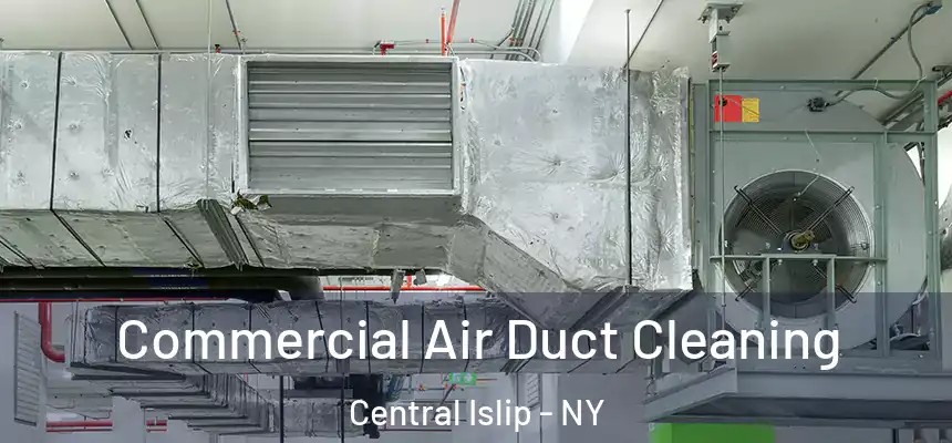 Commercial Air Duct Cleaning Central Islip - NY