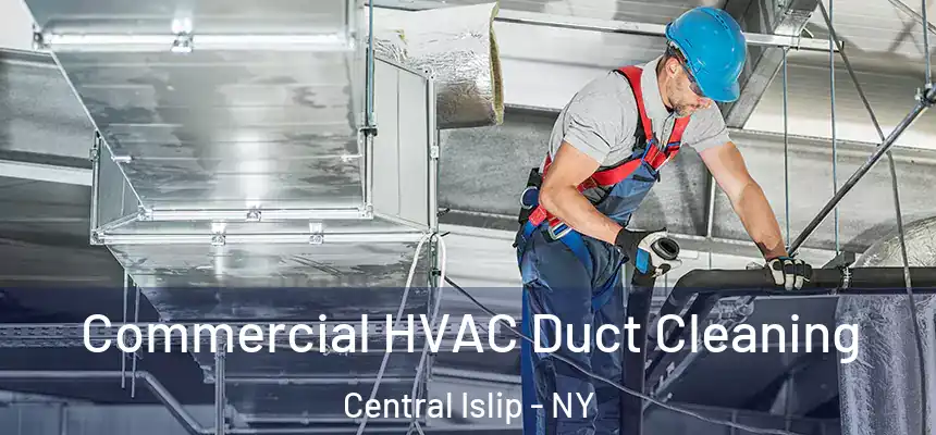 Commercial HVAC Duct Cleaning Central Islip - NY
