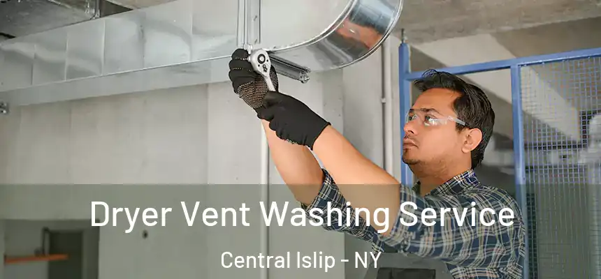  Dryer Vent Washing Service Central Islip - NY