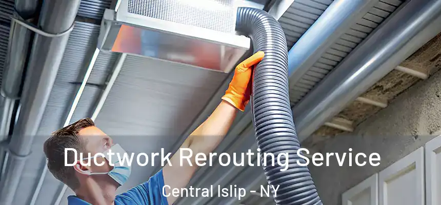  Ductwork Rerouting Service Central Islip - NY