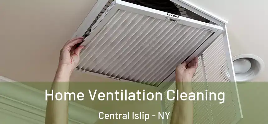  Home Ventilation Cleaning Central Islip - NY