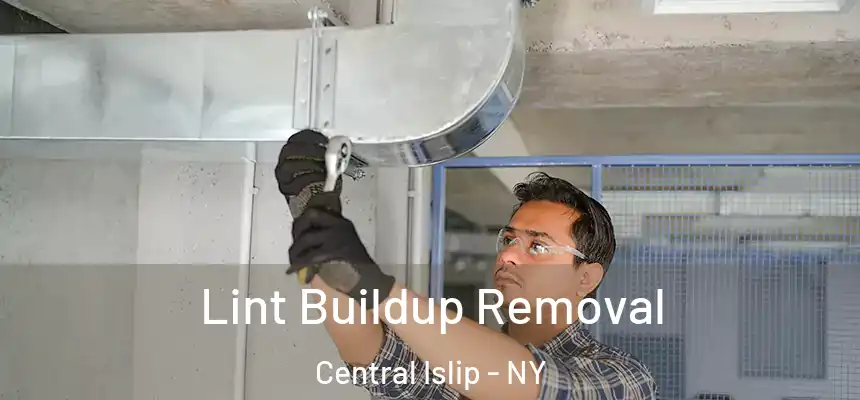 Lint Buildup Removal Central Islip - NY