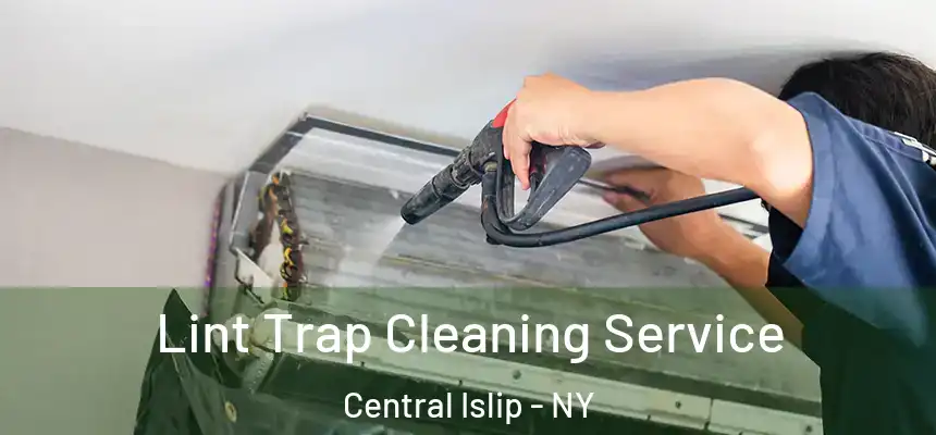  Lint Trap Cleaning Service Central Islip - NY