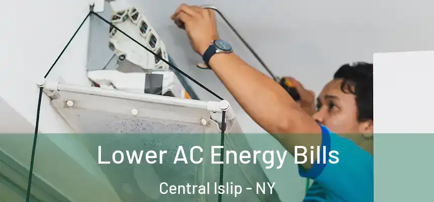 Lower AC Energy Bills Central Islip - NY