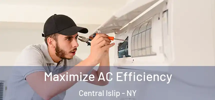 Maximize AC Efficiency Central Islip - NY