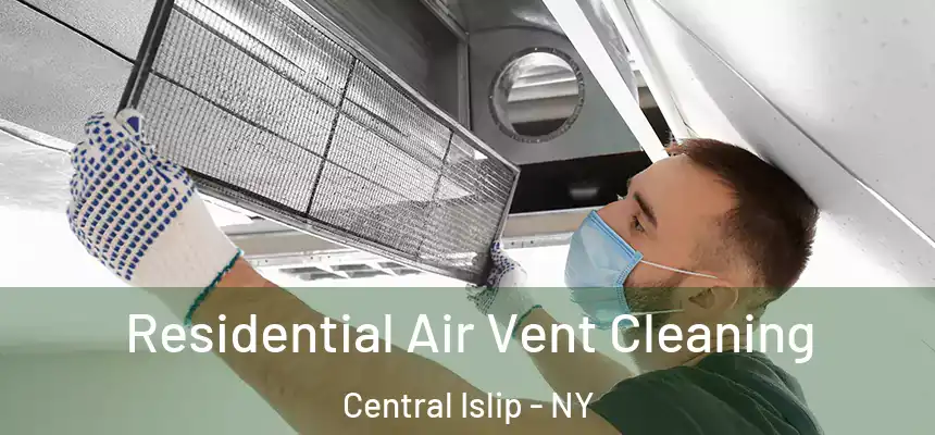 Residential Air Vent Cleaning Central Islip - NY