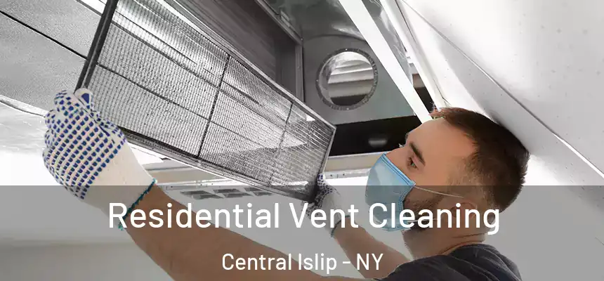  Residential Vent Cleaning Central Islip - NY