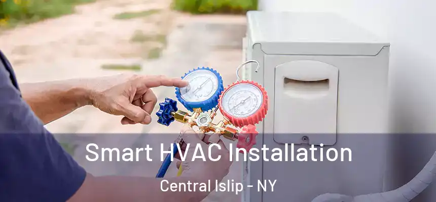  Smart HVAC Installation Central Islip - NY
