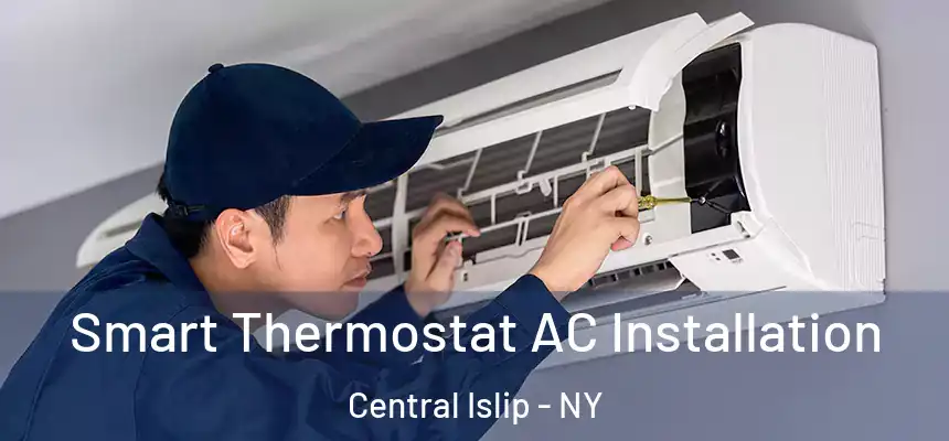  Smart Thermostat AC Installation Central Islip - NY