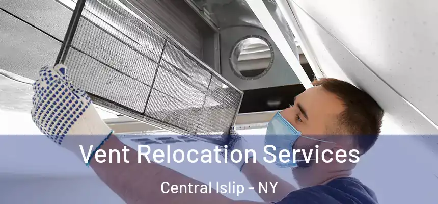 Vent Relocation Services Central Islip - NY